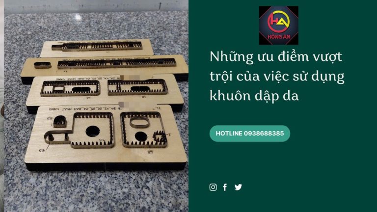 Những ưu điểm vượt trội của việc sử dụng khuôn dập da